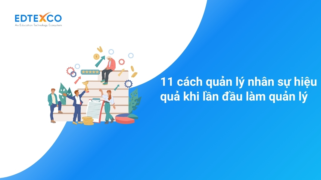 11 cách quản lý nhân sự hiệu quả khi lần đầu làm quản lý