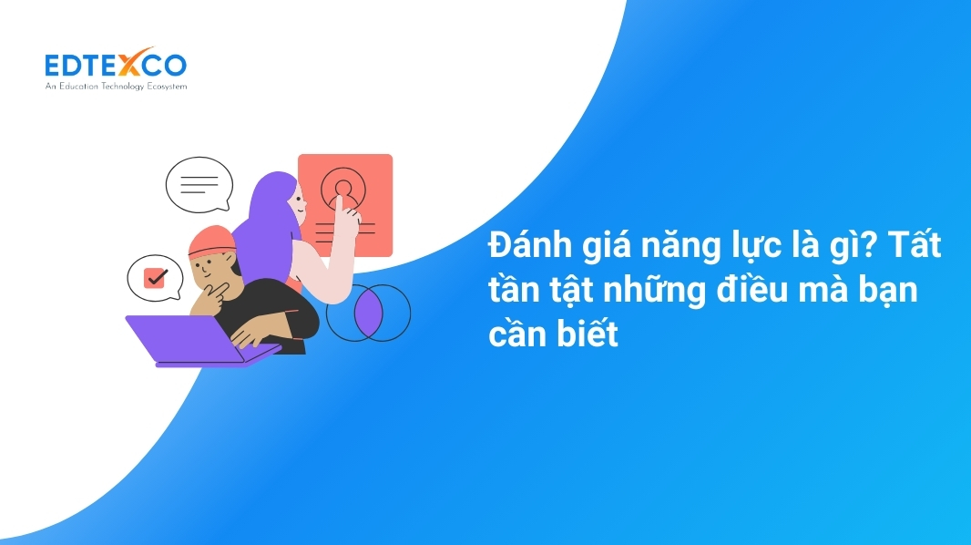 Đánh giá năng lực là gì? Tất tần tật những điều mà bạn cần biết