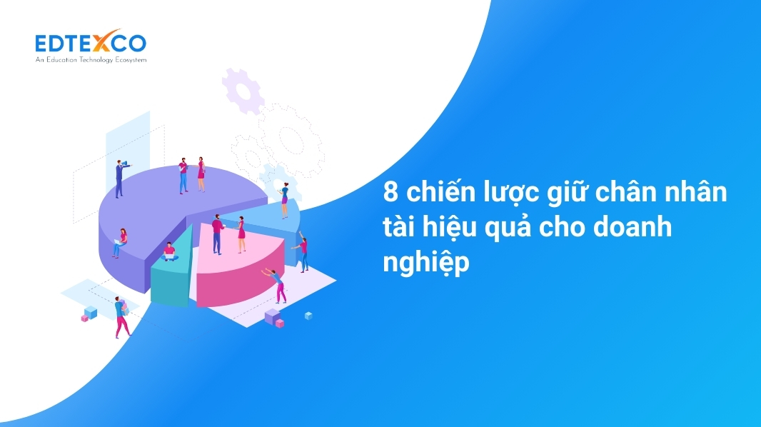 8 chiến lược giữ chân nhân tài hiệu quả