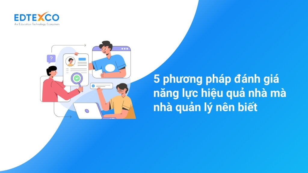 5 phương pháp đánh giá năng lực hiệu quả nhà mà nhà quản lý nên biết