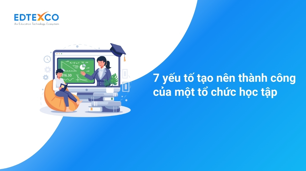 7 yếu tố tạo nên thành công của một tổ chức học tập