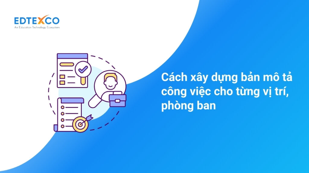 Cách xây dựng bản mô tả công việc cho từng vị trí, phòng ban